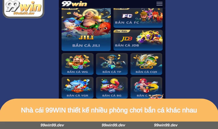 Nhà cái 99WIN thiết kế nhiều phòng chơi bắn cá khác nhau