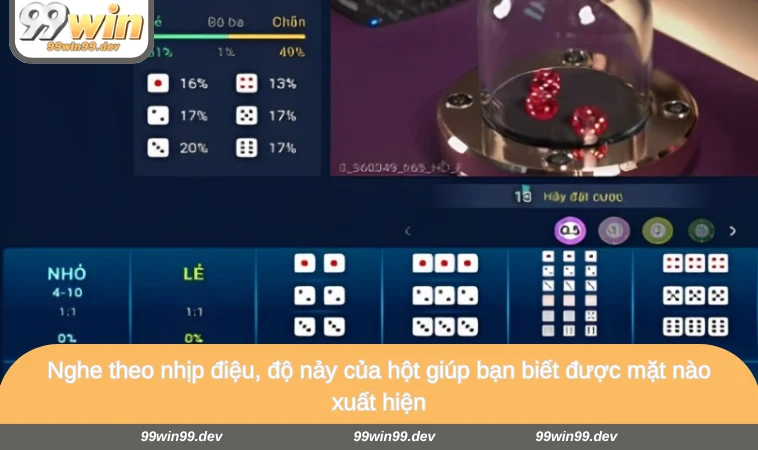 Nghe theo nhịp điệu, độ nảy của hột giúp bạn biết được mặt nào xuất hiện