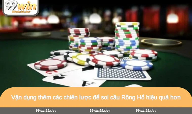 Vận dụng thêm các chiến lược để soi cầu Rồng Hổ hiệu quả hơn