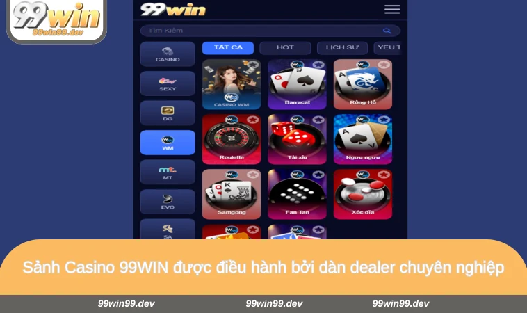 Sảnh Casino 99WIN được điều hành bởi dàn dealer chuyên nghiệp