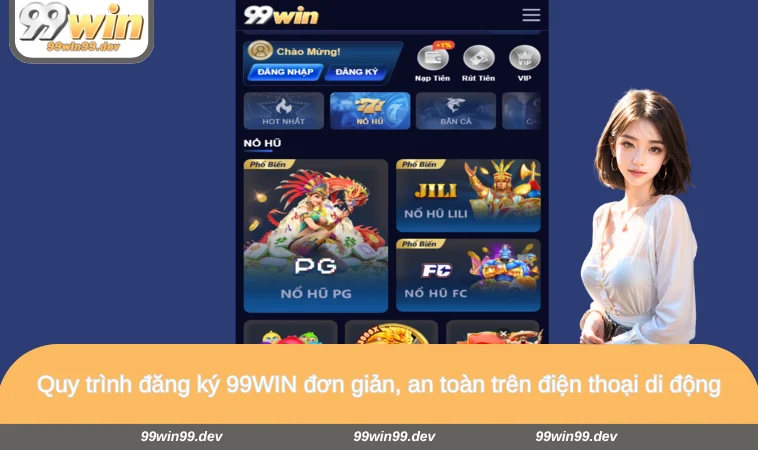 Quy trình đăng ký 99WIN đơn giản, an toàn trên điện thoại di động