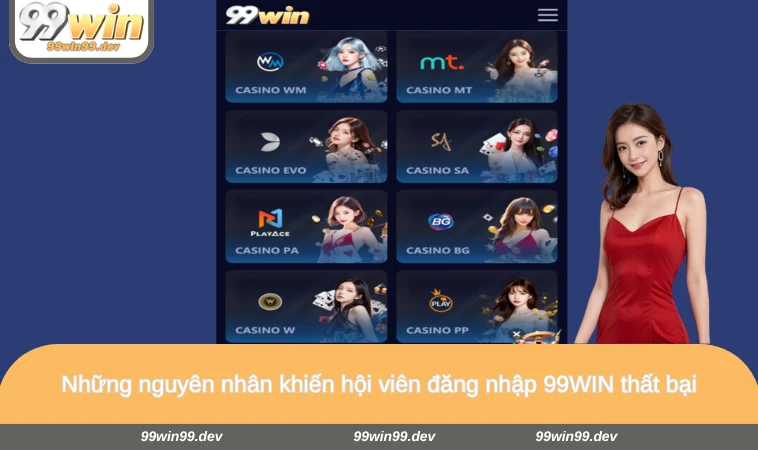 Những nguyên nhân khiến hội viên đăng nhập 99WIN thất bại