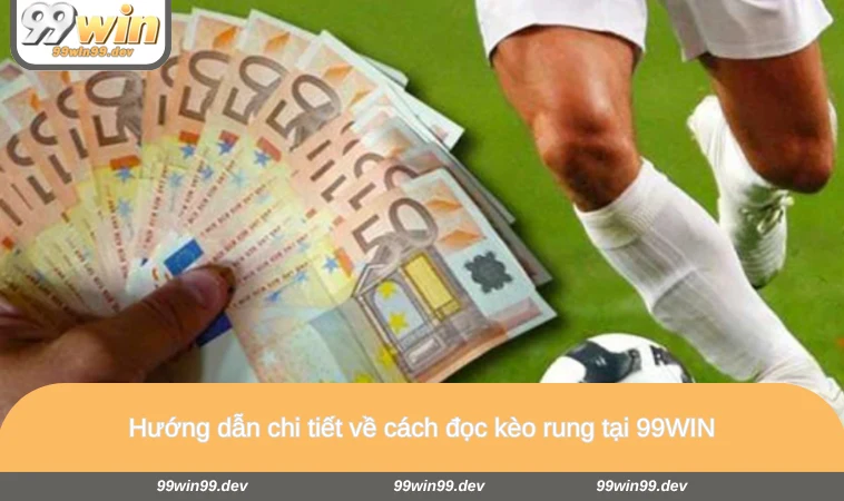 Hướng dẫn chi tiết về cách đọc kèo rung tại 99WIN