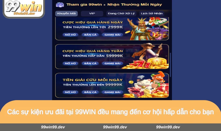 Các sự kiện ưu đãi tại 99WIN đều mang đến cơ hội hấp dẫn cho bạn