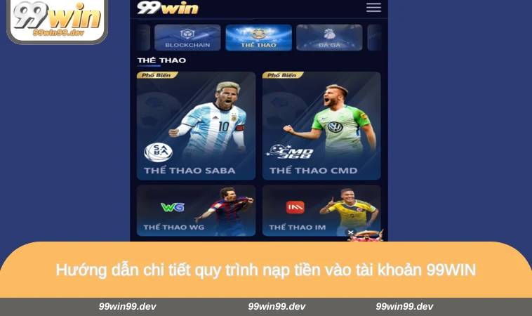 Hướng dẫn chi tiết quy trình nạp tiền vào tài khoản 99WIN
