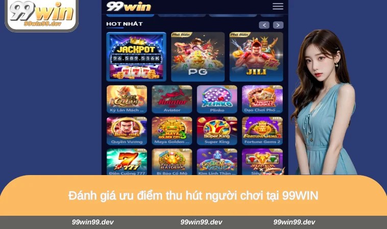 Đánh giá ưu điểm thu hút người chơi tại 99WIN